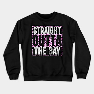 straight outta the bay Crewneck Sweatshirt